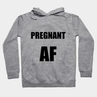 Pregnant AF Hoodie